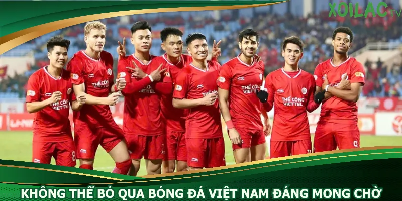 khong-the-bo-qua-bong-da-viet-nam-dang-mong-cho