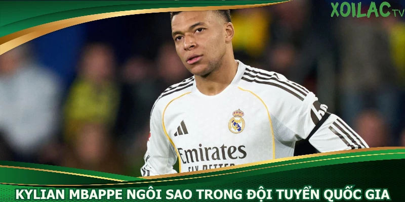 kylian-mbappe-ngoi-sao-trong-doi-tuyen-quoc-gia