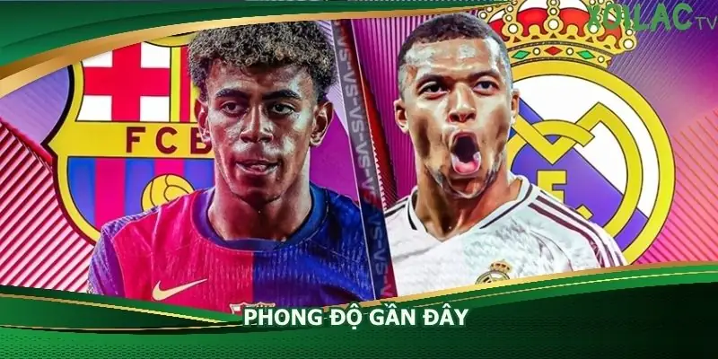 phong-do-gan-day-cua-barcelona-vs-real-madrid