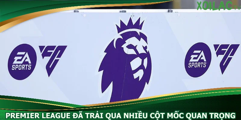 premier-league-da-trai-qua-nhieu-cot-moc-quan-trong