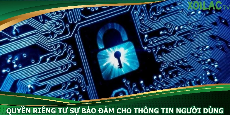 quyen-rieng-tu-su-bao-dam-cho-thong-tin-nguoi-dung