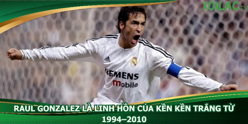 raul-gonzalez-la-linh-hon-cua-ken-ken-trang-tu-1994–2010