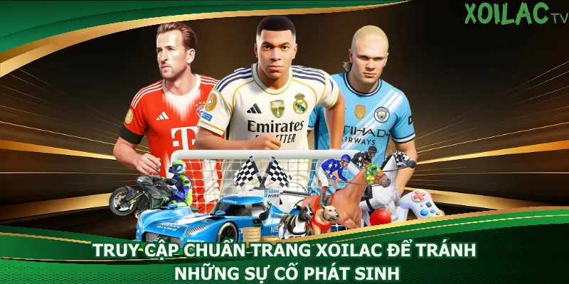 truy-cap-chuan-trang-xoilac-de-tranh-nhung-su-co-phat-sinh